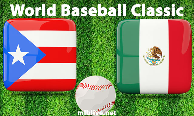 Puerto Rico vs Mexico Full Game Replay Mar 17, 2023 World Baseball Classic Quarter final